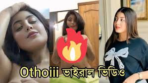 Othoiii Viral Video , Bangladeshi Girl Tiktoker Othoiiii Viral Video Download Link